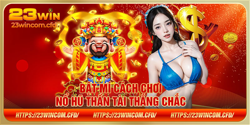 Bật mí cách chơi nổ hũ thần tài thắng chắc