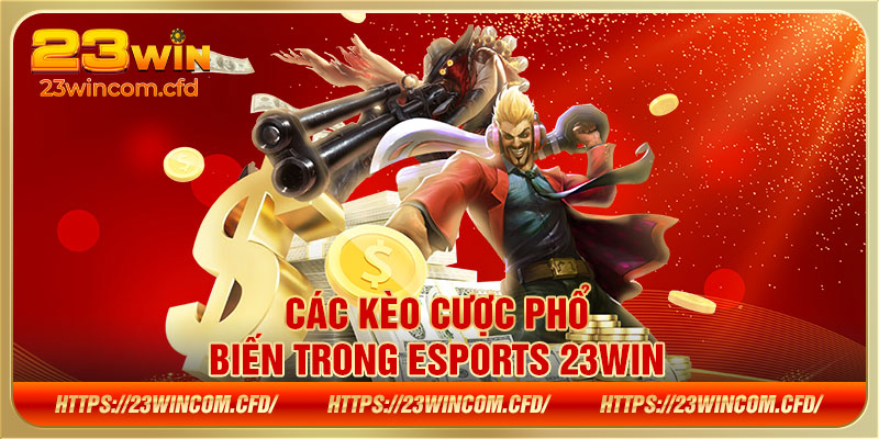 Các kèo cược phổ biến trong Esports 23WIN