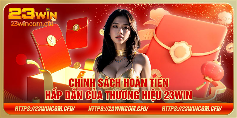 Chính sách hoàn tiền hấp dẫn của thương hiệu 23WIN