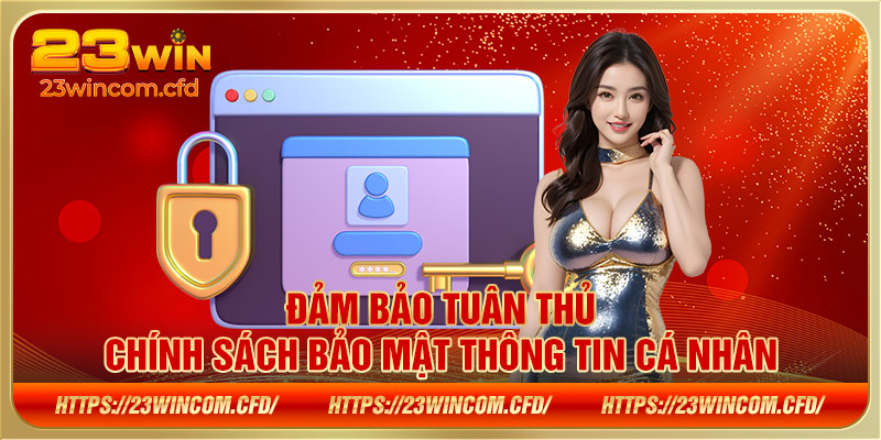 Đảm bảo tuân thủ chính sách bảo mật thông tin cá nhân