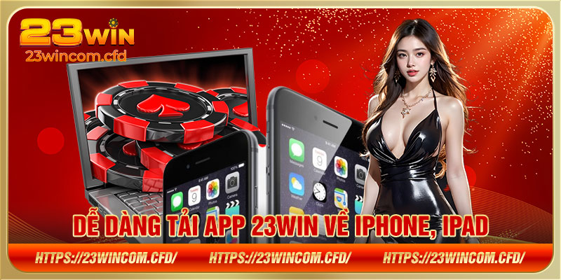 Dễ dàng tải app 23WIN về iPhone, iPad