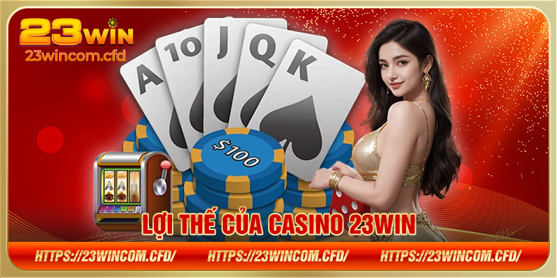 Lợi thế của Casino 23WIN