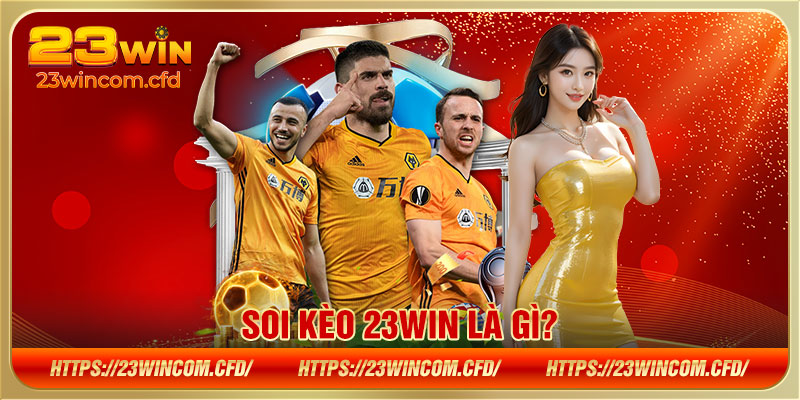 Soi kèo 23WIN là gì?