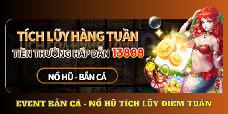 Khuyến mãi bắn cá - nổ hũ tích lũy điểm tuần