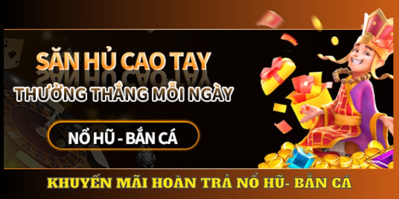 khuyến mãi hoàn trả 23win cho nổ hũ và bắn cá