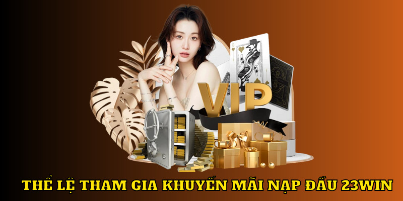 Khuyến mãi nạp đầu 23WIN thông tin cần biết